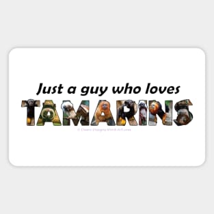 Just a guy who loves Tamarins - oil painting word art Magnet